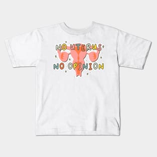 No Uterus No Opinion Kids T-Shirt